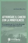 Linda E. Carlson, Michael Speca - Affrontare il cancro con la mindfulness. Un programma per far fronte alle terapie e ritrovare il senso della propria vita