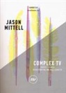 Jason Mittell, L. Barra, F. Guarnaccia - Complex TV. Teoria e tecnica dello storytelling delle serie tv