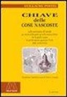Guillaume Postel - Chiave delle cose nascoste nella costituzione del mondo per mezzo della quale sia nelle nozioni divine che in quelle umane lo spirito umano squarcerà il velo della