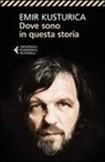 Emir Kusturica - Dove sono in questa storia