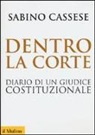 Sabino Cassese - Dentro la corte. Diario di un giudice costituzionale