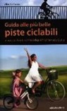 Alberto Fiorin - Guida alle più belle piste ciclabili in Veneto, Trentino Alto Adige e Friuli Venezia Giulia