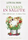 Heather Dane, Louise L. Hay, Ahlea Khadro - Stiamo in salute. Cibo e affermazioni. La nuova dieta