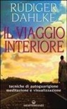 Rüdiger Dahlke - Il viaggio interiore. Tecniche di autoguarigione, meditazione e visualizzazione