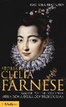 Gigliola Fragnito - Storia di Clelia Farnese. Amori, potere, violenza nella Roma della Controriforma