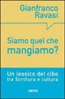 Gianfranco Ravasi - Siamo quel che mangiamo? Un lessico del cibo tra Scrittura e cultura