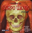 Sue Harris, Emily Hawkins, K. Thompson - Occhio al corpo umano. Libro pop-up