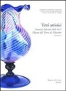 A. Dorigato, P. Migliaccio - Vetri artistici. Antonio Salviati 1866-1877. Museo del vetro di Murano