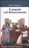 Marco Pellegrini - Il papato nel Rinascimento