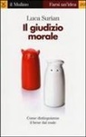 Luca Surian - Il giudizio morale. Come distinguiamo il bene dal male