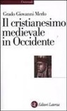 Grado Giovanni Merlo - Il cristianesimo medievale in Occidente