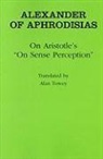 Of Aphrodisias Alexander, Alexander Of Aphrodisias - On Aristotle's "on Sense Perception"
