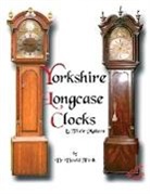 David Firth - An Exhibition of Yorkshire Grandfather Clocks - Yorkshire Longcase Clocks and Their Makers from 1720 to 1860