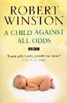 Professor Lord Robert Winston, Robert Winston - A Child Against All Odds
