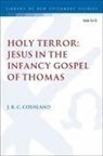J R C Cousland, J. R. C. Cousland, J. R. C. (University of British Columbia Cousland, Chris Keith - Holy Terror: Jesus in the Infancy Gospel of Thomas
