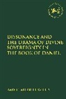 Amy C Merrill, Amy C Merrill Willis, Amy C. Merrill Willis, Claudia V. Camp, Andrew Mein - Dissonance and the Drama of Divine Sovereignty in the Book of Daniel