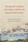 Ida Wheat Altman, Ida Altman, David Wheat - Spanish Caribbean and the Atlantic World in the Long Sixteenth Century
