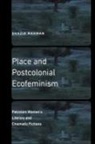 Shazia Rahman - Place and Postcolonial Ecofeminism