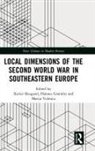 Xavier (Centre National De La Recherche Bougarel, Xavier Grandits Bougarel, Xavier Bougarel, Xavier (Centre national de la recherche scientifique Bougarel, Bougarel Xavier, Hannes Grandits... - Local Dimensions of the Second World War in Southeastern Europe