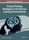 Fred J. Figliano, Gina J. Mariano - Handbook of Research on Critical Thinking Strategies in Pre-Service Learning Environments