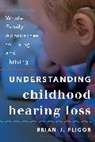 Brian Fligor, Brian J. Fligor, Fligor Brian J. - Understanding Childhood Hearing Loss