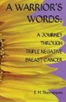 E M Thompson, E. M. Thompson - A Warrior's Words: A Journey Through Triple Negative Breast Cancer