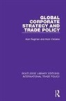 Alan Rugman, Alan M Rugman, Alan M. Rugman, Alan M. (University of Reading Rugman, Alan M. Verbeke Rugman, Alain Verbeke... - Global Corporate Strategy and Trade Policy