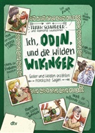 Frank Schwieger, Ramona Wultschner - Ich, Odin, und die wilden Wikinger Götter und Helden erzählen nordische Sagen
