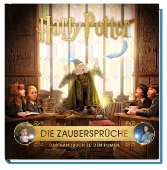 Jody Revenson, J. K. Rowling, Eva-Regin Rauch, Eva-Regine Rauch - Harry Potter: Die Zaubersprüche - Das Handbuch zu den Filmen