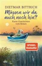 Dietmar Bittrich - Müssen wir da auch noch hin?