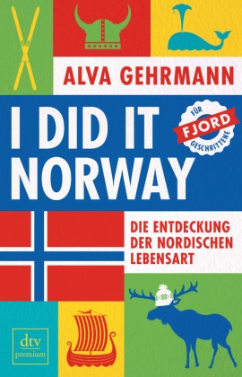Alva Gehrmann - I did it Norway! - Die Entdeckung der nordischen Lebensart. Ausgezeichnet mit dem ITB BuchAward; Ehrengast der Frankfurter Buchmesse - Norwegen 2019