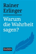 Rainer Erlinger - Warum die Wahrheit sagen?