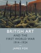 James Fox - British Art and the First World War, 1914-1924