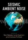 Nori Nakata, Nori (Massachusetts Institute of Technolog Nakata, Andreas Fichtner, Andreas (Swiss Federal Institute of Technology Fichtner, Fichtner Andreas, Lucia Gualtieri... - Seismic Ambient Noise