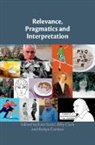 Kate Scott, Kate (Kingston University Scott, Robyn Carston, Robyn (University College London) Carston, Carston Robyn, Billy Clark... - Relevance, Pragmatics and Interpretation