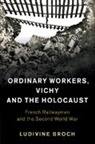 Ludivine Broch - Ordinary Workers, Vichy and the Holocaust