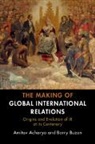 Amitav Acharya, Amitav (American University Acharya, Acharya Amitav, Barry Buzan, Barry (London School of Economics and Political Science) Buzan, Buzan Barry - Making of Global International Relations