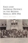 John C. Mitcham, John C. (Duquesne University Mitcham, Mitcham John C. - Race and Imperial Defence in the British World, 1870-1914