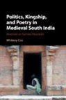 Whitney Cox, Whitney (University of Chicago) Cox, Cox Whitney - Politics, Kingship, and Poetry in Medieval South India