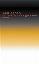 Julia Cohen - Ich wurde nicht geboren