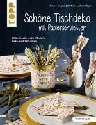 Simone Knappe, Stefani Lautenschläger, Stefanie Lautenschläger - Schöne Tischdeko mit Papierservietten