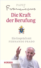 Franziskus, (Papst Franziskus, (Papst) Franziskus, Papst Franziskus, Franziskus (Papst), Franziskus (Papst)... - Die Kraft der Berufung