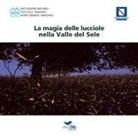 Maria Gabriella Alfano, Luigi Caruso, Massimo Gugliucciello - La magia delle lucciole nella Valle del Sele