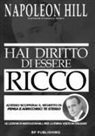 Napoleon Hill - Hai diritto di essere ricco. Adesso scoprirai il segreto di «Pensa e arricchisci te stesso»