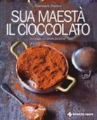 Emanuele Patrini - Sua maestà il cioccolato. In viaggio nel girone dei golosi