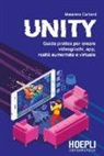 Massimo Carboni - Unity. Guida pratica per creare videogiochi, app, realtà aumentata e virtuale