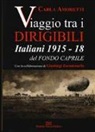 Carla Amoretti, Gianluigi Zarantonello - Viaggio tra i dirigibili italiani 1915-18 del fondo Caprile