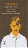 Fred Uhlman - Trilogia del ritorno: L'amico ritrovato-Un'anima non vile-Niente resurrezioni, per favore