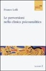 Franco Lolli - Le perversioni nella clinica psicoanalitica
