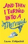 Laura Kirkpatrick, Laura Mae - And Then I Turned Into a Mermaid
